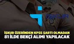 İŞKUR Üzerinden KPSS Şartı Olmadan 81 İlde Bekçi Alımı Yapılacak