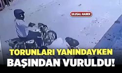 2 Torunu Yanındayken Başından Vuruldu!