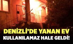 Denizli’de Müstakil Ev Yangını! Kullanılamaz Hale Geldi!