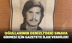 Oğullarının Denizli’deki Sınava Girmesi İçin Gazeteye İlan Veren Aile Gündem Oldu!