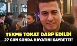 Tekme Tokat Darp Edildi, 27 Gün Sonra Yaşamını Yitirdi!