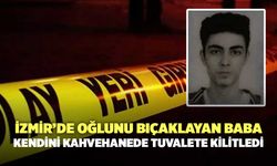 İzmir’de Oğlu Ahmet Doğanoğlu'nu Bıçaklayan Baba Kendini Kahvehanede Tuvalete Kilitledi