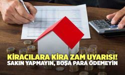 Kiracılara Kira Zam Uyarısı! Sakın Yapmayın, Boşa Para Ödemeyin