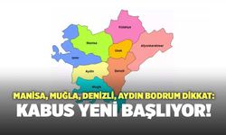 Manisa, Muğla, Denizli, Aydın ve Bodrum Dikkat: Kabus Yeni Başlıyor