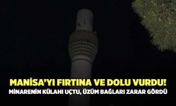 Manisa’yı Fırtına ve Dolu Vurdu! Minarenin Külahı Uçtu, Üzüm Bağları Zarar Gördü