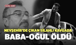 Nevşehir’de Çıkan Silahlı Kavgada Baba-Oğul Öldü