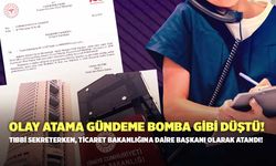 Olay Atama Gündeme Bomba Gibi Düştü! Tıbbi Sekreterken, Ticaret Bakanlığına Daire Başkanı Olarak Atandı!