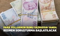 Para yollarken bunu yazmayan yandı: Resmen soruşturma başlatılacak