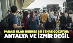 Parası olan herkes bu şehre göçüyor: Antalya ve İzmir değil