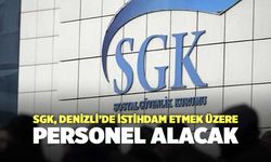 SGK, Denizli’de İstihdam Etmek Üzere Personel Alacak