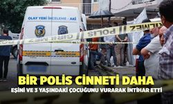 Bir Polis Cinneti Daha! Eşini ve 3 Yaşındaki Çocuğunu Vurarak İntihar Etti