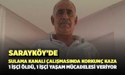 Sarayköy’de Sulama Kanalı Çalışmasında Korkunç Kaza: 1 İşçi Öldü, 1 İşçi Yaşam Mücadelesi Veriyor