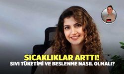 Sıcaklıklar Arttı! Sıvı Tüketimi ve Beslenme Nasıl Olmalı?