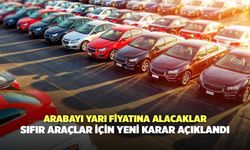 Arabayı yarı fiyatına alacaklar: Sıfır araçlar için yeni karar açıklandı