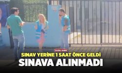 Sınav Yerine 1 Saat Önce Geldi, Sınava Giremedi