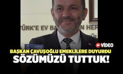 Başkan Çavuşoğlu Emeklilere Duyurdu Sözümüzü Tuttuk!