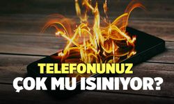 Telefonunuz Çok Mu Isınıyor?