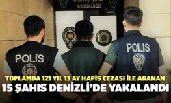 Toplamda 121 Yıl 13 Ay Hapis Cezası İle Aranan 15 Şahıs Denizli’de Yakalandı