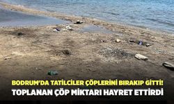 Bodrum'da Tatilciler Çöplerini Bırakıp Gitti! Toplanan Çöp Miktarı Hayret Ettirdi