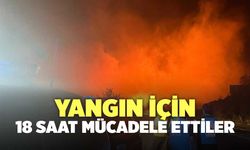 Yangın İçin 18 Saat Mücadele Ettiler