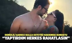 Denizlili Şarkıcı Kalça Estetiği Hakkında Konuştu “Yaptırdım Herkes Rahatlasın”