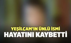 Yeşilçam'ın Ünlü İsmi Hayatını Kaybetti