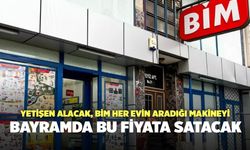 Yetişen alacak: BİM her evin aradığı makineyi bayramda bu fiyata satacak