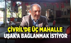 ÇİVRİL’DE ÜÇ MAHALLE UŞAK’A BAĞLANMAK İSTİYOR