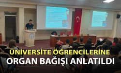 ÜNİVERSİTE ÖĞRENCİLERİNE ORGAN BAĞIŞI ANLATILDI