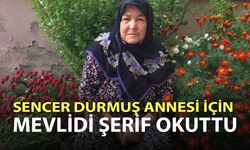 SENCER DURMUŞ ANNESİ İÇİN MEVLİDİ ŞERİF OKUTTU