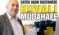 Çatısı Akan Hastanede Kovalı Müdahale