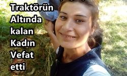 Traktörün Altında Kalan Kadın Vefat Etti