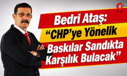 Bedri Ataş: "CHP'ye Yönelik Baskılar Sandıkta Karşılık Bulacak"