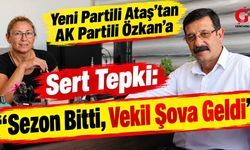 Yeni Partili Ataş'tan AK Partili Özkan'a Sert Tepki: "Sezon Bitti, Vekil Şova Geldi"