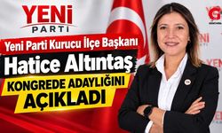 Yeni Parti Kurucu İlçe Başkanı Hatice Altıntaş Kongrede Adaylığını Açıkladı