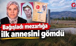 Babasından Kalan Tarlayı Mezarlık Olarak Bağışladı, İlk Olarak Annesini Defnetti