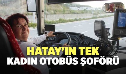 Hatay'ın Tek Kadın Otobüs Şoförü