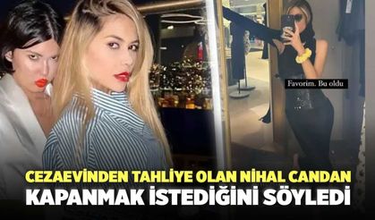 Cezaevinden Tahliye Olan Nihal Candan, Kapanmak Istediğini Söyledi