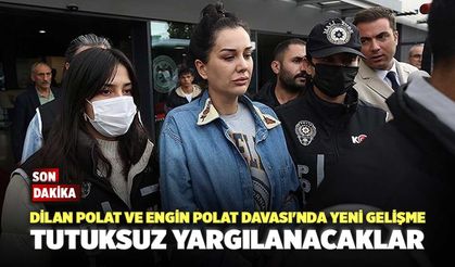 Dilan Polat ve Engin Polat Davası'nda Yeni Gelişme! Tutuksuz Yargılanacaklar