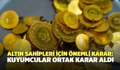 Altın sahipleri için önemli karar: Kuyumcular ortak karar aldı