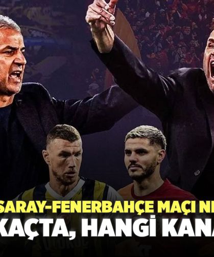 Galatasaray-Fenerbahçe Maçı Ne Zaman, Saat Kaçta, Hangi kanalda?