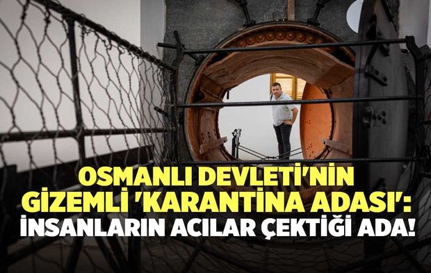 Osmanlı Devleti'nin Gizemli 'Karantina Adası'': İnsanların Acılar Çektiği Ada!