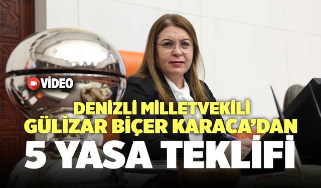 Denizli Milletvekili Gülizar Biçer Karaca’dan 5 Yasa Teklifi!
