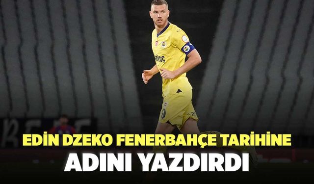 Edin Dzeko Fenerbahçe Tarihine Adını Yazdırdı