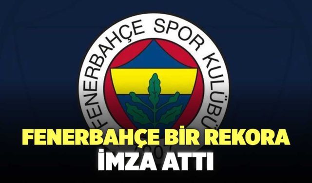 Fenerbahçe Bir Rekora İmza Attı