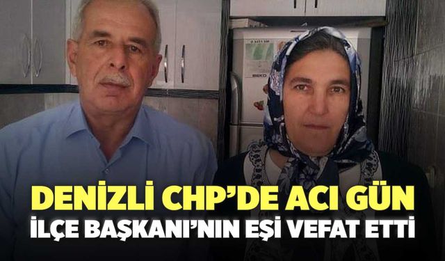 Denizli CHP’de Acı Gün İlçe Başkanı’nın Annesi Vefat Etti