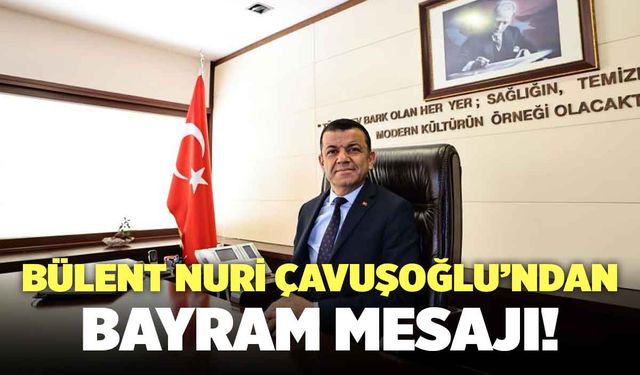 Bülent Nuri Çavuşoğlu’ndan Bayram Mesajı