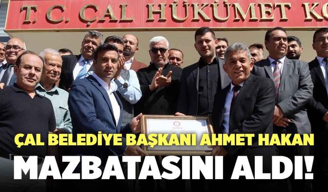 Çal Belediye Başkanı Ahmet Hakan Mazbatasını Aldı!
