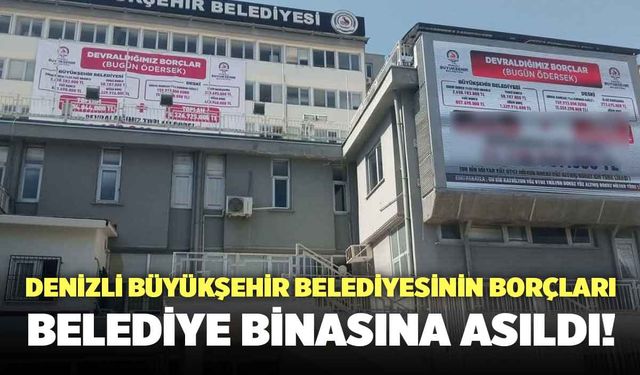 Denizli Büyükşehir Belediyesinin Borçları Belediye Binasına Asıldı!