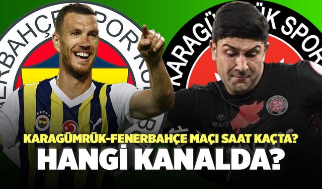 Karagümrük-Fenerbahçe Maçı Saat Kaçta? Hangi Kanalda?